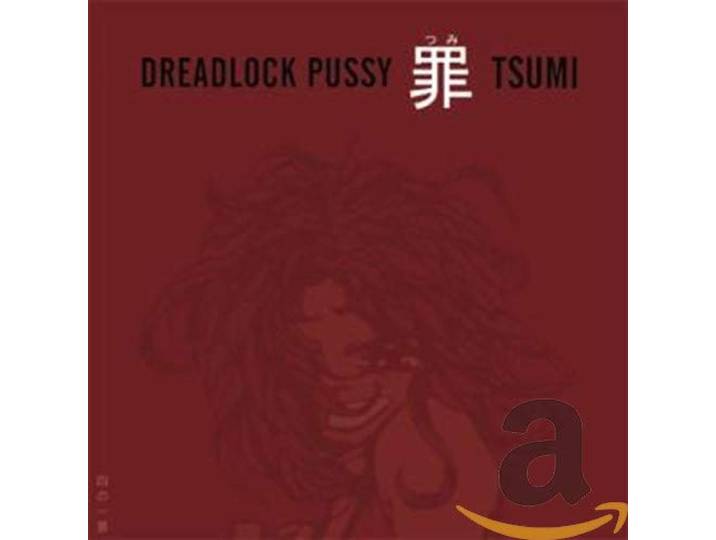 Dreadlock Pussy - Tsumi