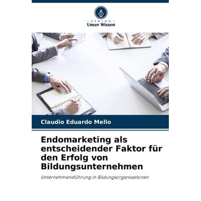 Endomarketing als entscheidender Faktor für den Erfolg von Bildungsunternehmen, Taschenbuch von Claudio Eduardo Mello, Verlag Unser Wissen,