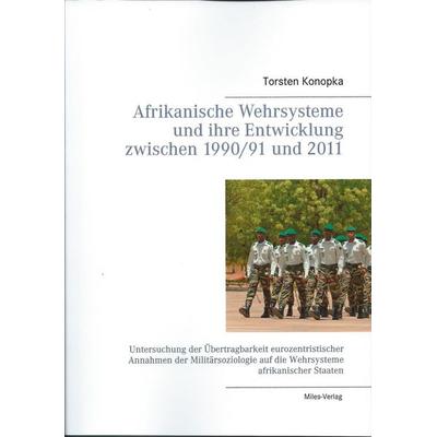 Afrikanische Wehrsysteme und ihre Entwicklung zwischen 1990/91 und 2011, Taschenbuch von Torsten Konopka, Miles-Verlag, 978-3-937885-84-1