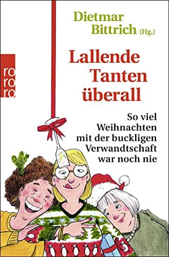 Dietmar Bittrich - Lallende Tanten überall: So viel Weihnachten mit der buckligen Verwandtschaft war noch nie - Preis vom 13.10.2026 19:28:25 h