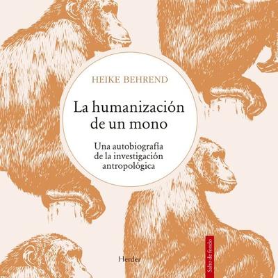 La humanización de un mono - Heike Behrend, Audio, 9788425447976