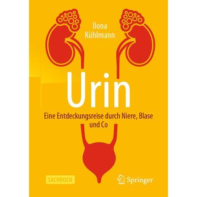 Urin - Eine Entdeckungsreise durch Niere, Blase und Co, Taschenbuch von Ilona Kühlmann, Springer Berlin, 978-3-662-59686-9