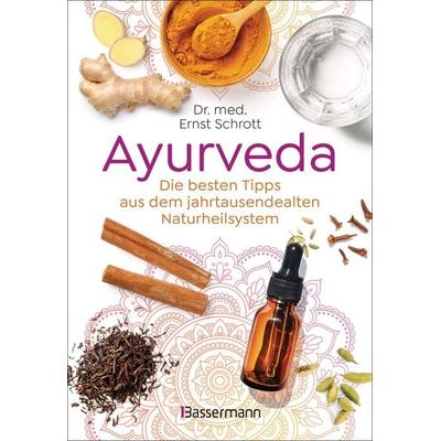 Ayurveda: Die besten Tipps aus dem jahrtausendealten Naturheilsystem, Gebundene Ausgabe von Ernst Schrott, Bassermann, 978-3-8094-4964-5