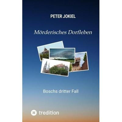 Mörderisches Dorfleben, Ein Nürnberger Krimi mit Spannung, guter Unterhaltung und einem unvorhersehbaren Ende., Taschenbuch von Peter Jokiel,