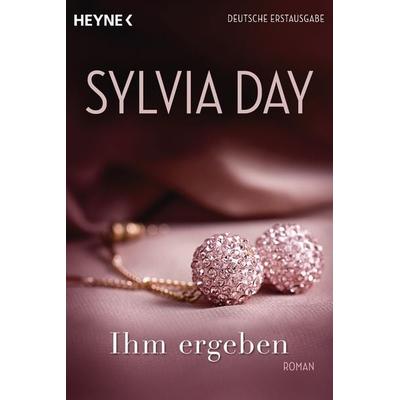 Ihm ergeben, Taschenbuch von Sylvia Day, Heyne, 978-3-453-54569-4