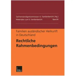 Familien ausländischer Herkunft in Deutschland: Rechtliche Rahmenbedingungen, Fachbücher von Sachverständigenkommission 6. Familienbe