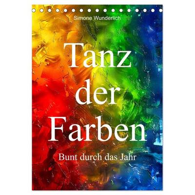 Tanz der Farben - Bunt durch das Jahr (Tischkalender 2027 DIN A5 hoch), CALVENDO Monatskalender