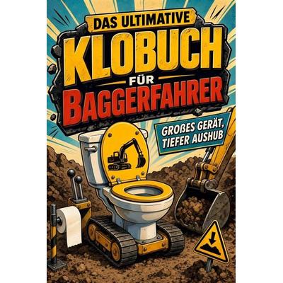 Das ultimative Klobuch für Baggerfahrer, Taschenbuch von Luca Schmid, Tiptop, 978-3-696-10329-3