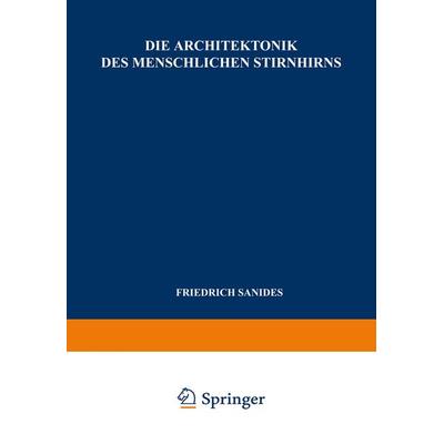 Die Architektonik des Menschlichen Stirnhirns, Taschenbuch von F. Sanides, Springer Berlin, 978-3-540-02886-4
