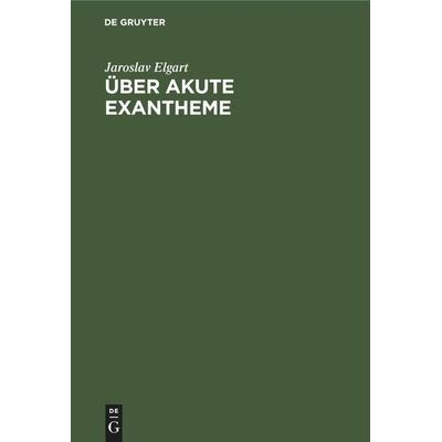 Über akute Exantheme, Gebundene Ausgabe von Jaroslav Elgart, De Gruyter Mouton, 978-3-11-245239-4