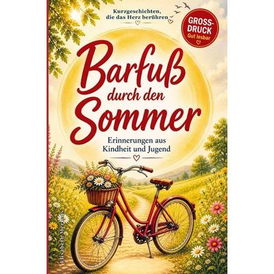 Kurzgeschichten für Senioren: Barfuß durch den Sommer - Erinnerungen aus Kindheit & Jugend, Taschenbuch von Elisabeth Mertens, Bookmundo,