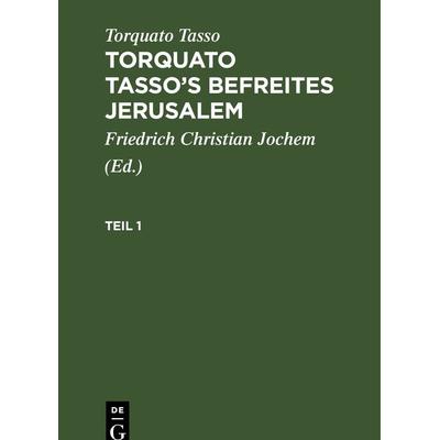 Torquato Tasso’s Befreites Jerusalem. Teil 1, Gebundene Ausgabe von Torquato Tasso, De Gruyter, 978-3-11-233381-5