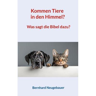 Kommen Tiere in den Himmel?, Taschenbuch von Bernhard Neugebauer, BoD – Books on Demand, 978-3-7597-3128-9