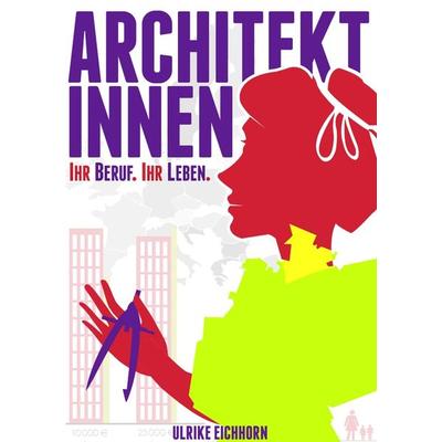 Architektinnen. Ihr Beruf. ihr Leben., Taschenbuch von Ulrike Eichhorn, Epubli, 978-3-8442-6702-0