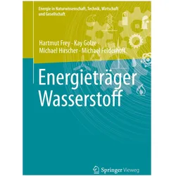 Energieträger Wasserstoff, Fachbücher von Hartmut Frey, Michael Felderhoff, Kay Golze, Michael Hirscher