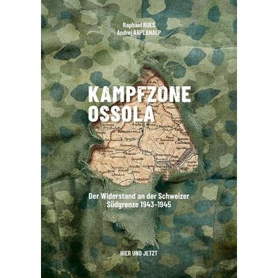 Kampfzone Ossola, Gebundene Ausgabe von Raphael Rues,Andrej Abplanalp, Hier und Jetzt, 978-3-03919-666-1