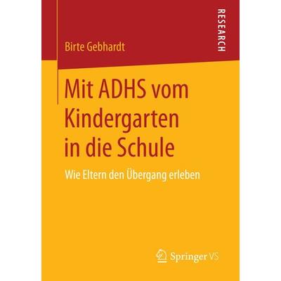 Mit ADHS vom Kindergarten in die Schule, Taschenbuch von Birte Gebhardt, Springer Fachmedien Wiesbaden GmbH, 978-3-658-11487-9