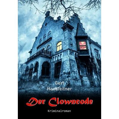Der Clowncode, Taschenbuch von Gert Hausleitner, Buchschmiede, 978-3-99139-021-3