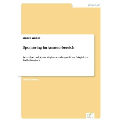 Sponsoring im Amateurbereich, Taschenbuch von André Wöber, GRIN, 978-3-8386-4281-9