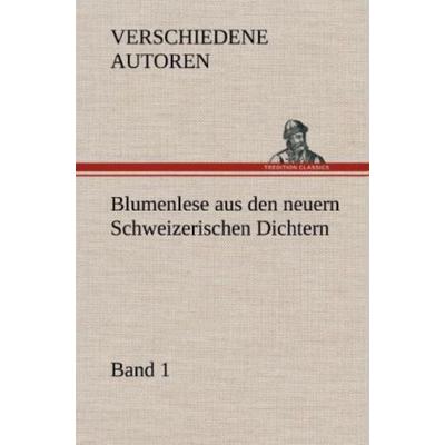 Blumenlese aus den neuern Schweizerischen Dichtern, Gebundene Ausgabe von Verschiedene Autoren, Tredition, 978-3-8472-6946-5