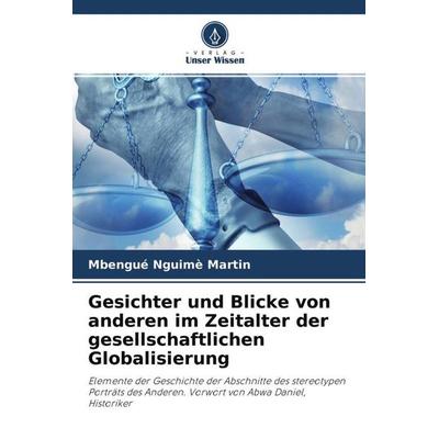 Gesichter und Blicke von anderen im Zeitalter der gesellschaftlichen Globalisierung, Taschenbuch von Mbengué Nguimè Martin, Verlag Unser Wissen,