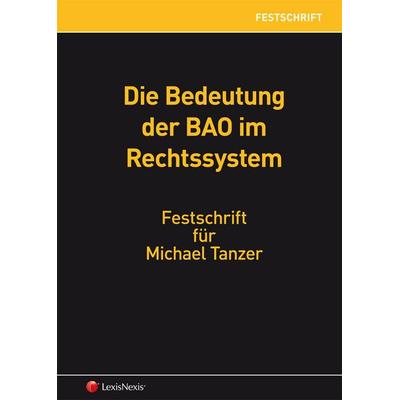 Die Bedeutung der BAO im Rechtssystem - Festschrift für Michael Tanzer, Gebundene Ausgabe von Tina Ehrke-Rabel,Reinhold Beiser,Hans Georg Ruppe,Rudolf