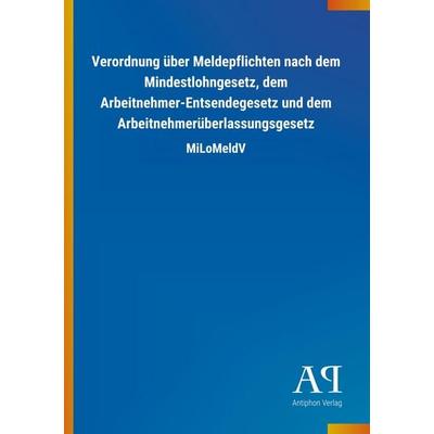 Verordnung über Meldepflichten nach dem Mindestlohngesetz, dem Arbeitnehmer-Entsendegesetz und dem Arbeitnehmerüberlassungsgesetz, Taschenbuch von