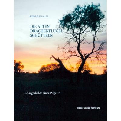 Die alten Drachenflügel schütteln, Taschenbuch von Heidrun Schaller, Elbaol verlag, 978-3-939771-82-1