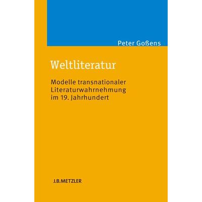 Weltliteratur, Gebundene Ausgabe von Peter Gossens, J.B. Metzler, Part of Springer Nature - Springer-Verlag GmbH, 978-3-476-02305-6