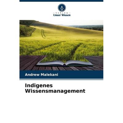 Indigenes Wissensmanagement, Taschenbuch von Andrew Malekani, Verlag Unser Wissen, 978-620-6-96658-6