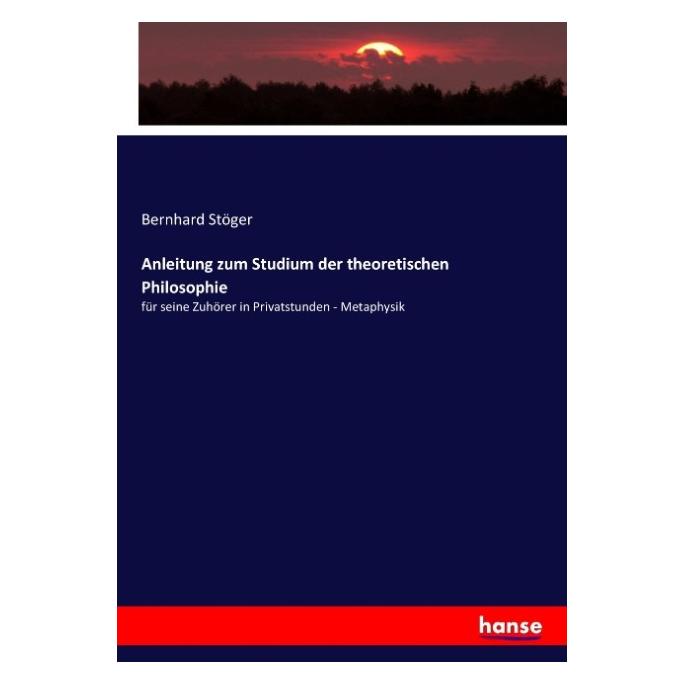Hansebooks Anleitung zum Studium der theoretischen Philosophie (Deutsch, Softcover, Bernhard Stöger) (55904522)