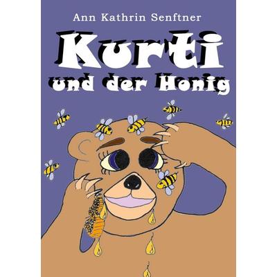 Kurti und der Honig, Taschenbuch von Ann Kathrin Senftner, BoD – Books on Demand, 978-3-696-30399-0