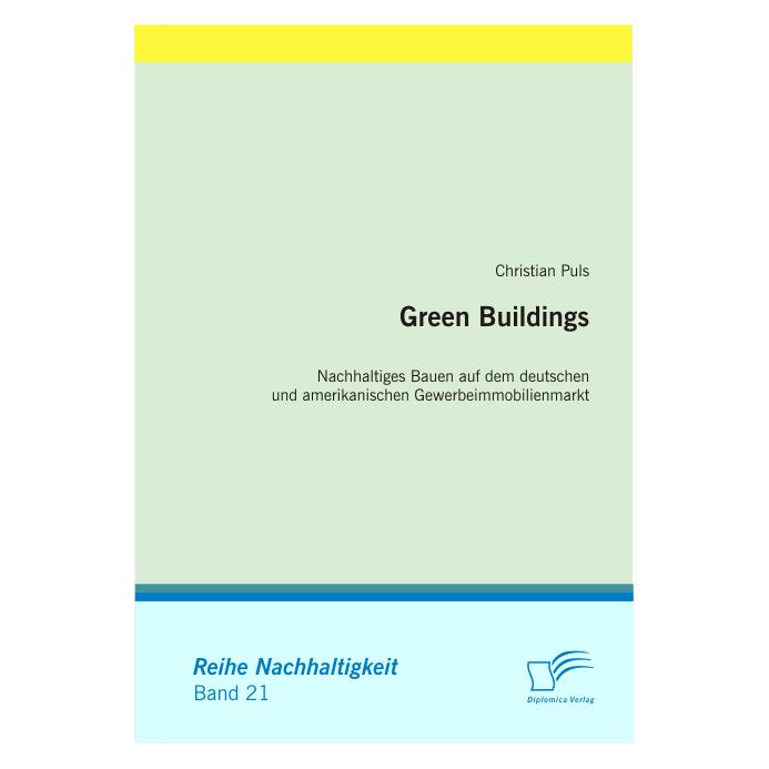 Diplomica Green Buildings: Nachhaltiges Bauen auf dem deutschen und amerikanischen Gewerbeimmobilienmarkt (Deutsch, Softcover, Christian Puls) (8114802)