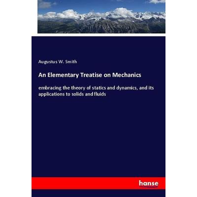 An Elementary Treatise on Mechanics, Taschenbuch von Augustus W. Smith, Hansebooks, 978-3-337-88512-0