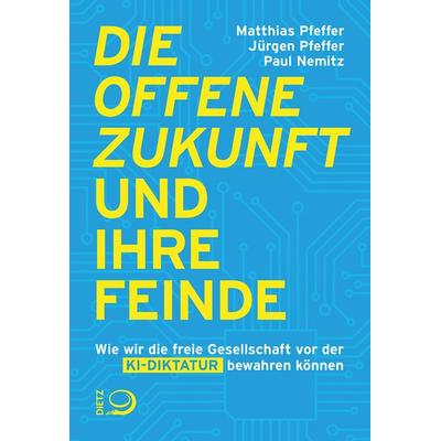 Die offene Zukunft und ihre Feinde, Taschenbuch von Matthias Pfeffer,Jürgen Pfeffer,Paul Nemitz, Verlag J.H.W. Dietz Nachf. GmbH, 978-3-8012-0714-4