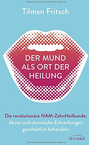 Tilman Fritsch - Der Mund als Ort der Heilung: Akute und chronische Erkrankungen ganzheitlich behandeln. Die revolutionäre NAM-Zahnheilkunde - Preis vom 11.10.2026 03:10:56 h