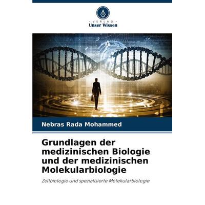 Grundlagen der medizinischen Biologie und der medizinischen Molekularbiologie, Taschenbuch von Nebras Rada Mohammed, Verlag Unser Wissen,