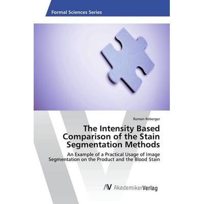 The Intensity Based Comparison of the Stain Segmentation Methods, Taschenbuch von Roman Reberger, AV Akademikerverlag, 978-620-2-22368-3