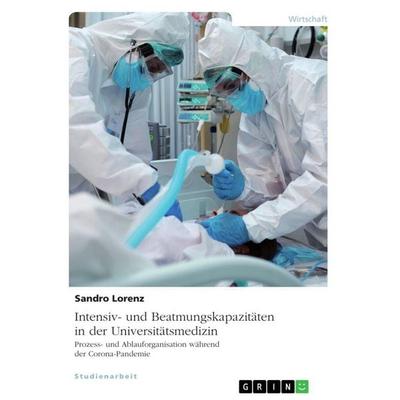 Intensiv- und Beatmungskapazitäten in der Universitätsmedizin. Prozess- und Ablauforganisation während der Corona-Pandemie, Taschenbuch von Sandro