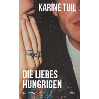 Die Liebeshungrigen, Gebundene Ausgabe von Karine Tuil, dtv, 978-3-423-28522-3