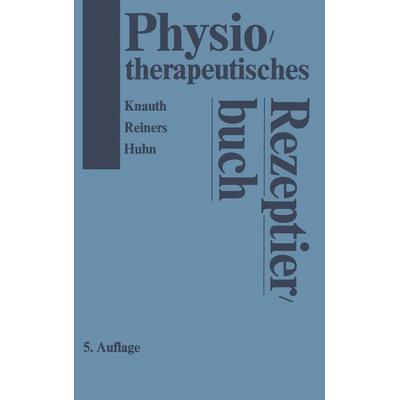 Physiotherapeutisches Rezeptierbuch, Taschenbuch von K. Knauth,B. Reiners,R. Huhn, Steinkopff, 978-3-642-85400-2
