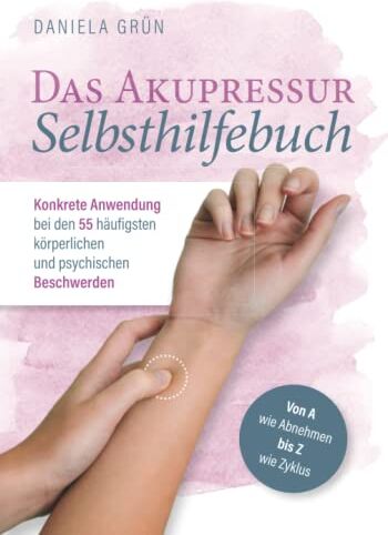 Daniela Grün - Das Akupressur Selbsthilfebuch - Konkrete Anwendung bei den 55 häufigsten körperlichen und psychischen Beschwerden. Von A wie Abnehmen bis Z wie Zyklus - Preis vom 15.10.2026 23:06:25 h