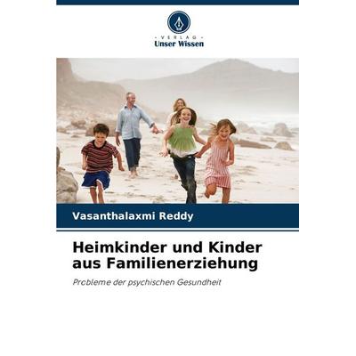 Heimkinder und Kinder aus Familienerziehung, Taschenbuch von Vasanthalaxmi Reddy, Verlag Unser Wissen, 978-620-8-24533-7
