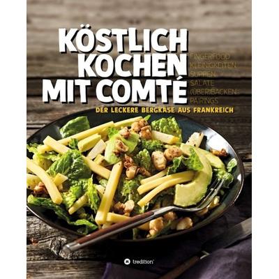 KÖSTLICH KOCHEN MIT COMTÉ, Gebundene Ausgabe von Reinhold Schuster, Tredition, 978-3-7497-8300-7