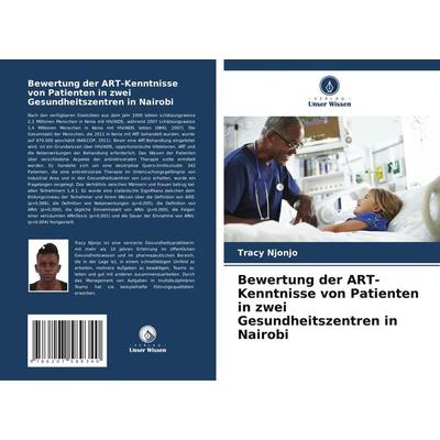 Bewertung der ART-Kenntnisse von Patienten in zwei Gesundheitszentren in Nairobi, Taschenbuch von Tracy Njonjo, Verlag Unser Wissen, 978-620-7-58934-0