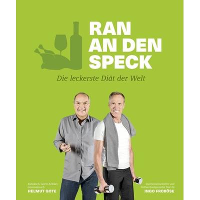 Ran an den Speck – Die leckerste Diät der Welt, Taschenbuch von Helmut Gote,Ingo Froboese, Becker Joest Volk Verlag, 978-3-95453-082-3