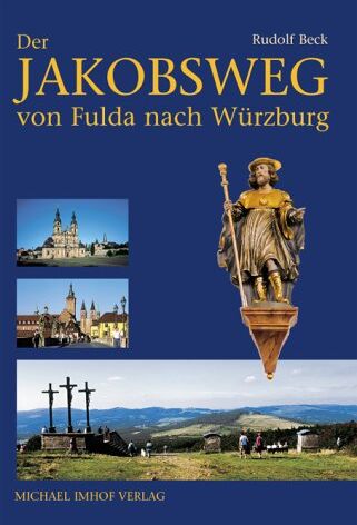 Rudolf Beck - Der Jakobsweg von Fulda nach Würzburg: Bremen / Rhön - Hünfeld - Fulda - Kreuzberg / Rhön - Bad Kissingen - Geldersheim / Schweinfurt - Würzburg - Preis vom 09.10.2026 07:28:09 h