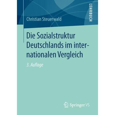 Die Sozialstruktur Deutschlands im internationalen Vergleich, Taschenbuch von Christian Steuerwald, Springer Fachmedien Wiesbaden GmbH,