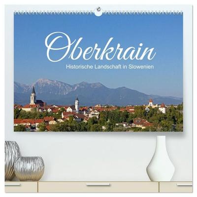 Oberkrain - Historische Landschaft in Slowenien (hochwertiger Premium Wandkalender 2027 DIN A2 quer), Kunstdruck in Hochglanz