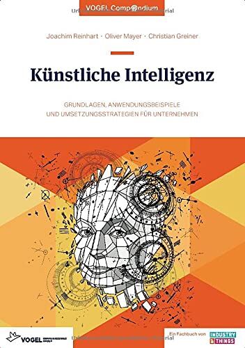 Joachim Reinhart - Künstliche Intelligenz – eine Einführung: Grundlagen, Anwendungsbeispiele und Umsetzungsstrategien für Unternehmen - Preis vom 30.09.2026 22:30:23 h